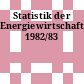 Statistik der Energiewirtschaft. 1982/83