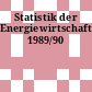 Statistik der Energiewirtschaft. 1989/90