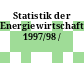 Statistik der Energiewirtschaft. 1997/98 /