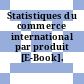 Statistiques du commerce international par produit [E-Book].