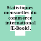 Statistiques mensuelles du commerce international [E-Book].