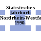 Statistisches Jahrbuch Nordrhein-Westfalen. 1990.