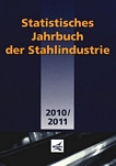 Statistisches Jahrbuch der Stahlindustrie 2010/2011 /