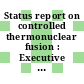 Status report on controlled thermonuclear fusion : Executive summary and general overview.