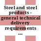 Steel and steel products - general technical delivery requirements = Aciers et produits sidérurgiques - conditions générales techniques de livraison [E-Book] /