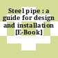 Steel pipe : a guide for design and installation [E-Book]