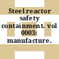 Steel reactor safety containment. vol 0003: manufacture.