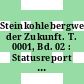 Steinkohlebergwerk der Zukunft. T. 0001, Bd. 02 : Statusreport : Seminar, : Essen, 11.06.1979-11.06.1979.