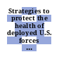 Strategies to protect the health of deployed U.S. forces : assessing health risks to deployed U.S. forces : workshop proceedings [E-Book] /