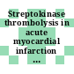Streptokinase thrombolysis in acute myocardial infarction : A special symposium updating the current state of the art : Atlanta, GA, 29.04.82.
