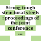 Strong tough structural steels : proceedings of the joint conference organized by the British Iron and Steel Research Association and the Iron and Steel Institute at the Royal Hotel, Scarborough 4 - 6 April 1967