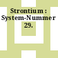 Strontium : System-Nummer 29.