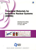 Structural Materials for Innovative Nuclear Systems (SMINS) [E-Book]: Workshop Proceedings - Karlsruhe, Germany 4-6 June 2007 /