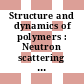 Structure and dynamics of polymers : Neutron scattering experiments and new theoretical approaches : Europhysics Conference on Macromolecular Physics. 0007 : Strasbourg, 23.05.78-26.05.78.