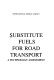 Substitute fuels for road transport : a technology assessment /