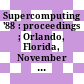 Supercomputing '88 : proceedings ; Orlando, Florida, November 14-18, 1988