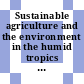 Sustainable agriculture and the environment in the humid tropics / [E-Book]