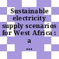 Sustainable electricity supply scenarios for West Africa : a case study conducted by IAEA member states in West Africa with the support of the IAEA [E-Book]