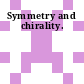 Symmetry and chirality.