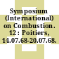 Symposium (International) on Combustion. 12 : Poitiers, 14.07.68-20.07.68.
