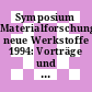 Symposium Materialforschung neue Werkstoffe 1994: Vorträge und Poster: Nachtrag : Würzburg, 02.11.94-04.11.94.