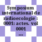 Symposium international de radioecologie : 0001: actes. vol 0001 : Cadarache, 08.09.69-12.09.69.