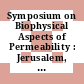 Symposium on Biophysical Aspects of Permeability : Jerusalem, 2.-9.7.1968 : abstracts of papers.