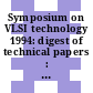 Symposium on VLSI technology 1994: digest of technical papers : VLSI technology symposium 1994: digest of technical papers : Honolulu, HI, 07.06.94-09.06.94.