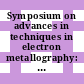 Symposium on advances in techniques in electron metallography: papers : Annual meeting of the American Society for Testing and Materials 0065 : New-York, NY, 26.06.62.