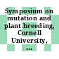 Symposium on mutation and plant breeding, Cornell University, Ithaca, N. Y. November 28 to December 2, 1960
