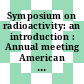 Symposium on radioactivity: an introduction : Annual meeting American Society for Testing Materials 0056 : Atlantic-City, NJ, 30.06.53.