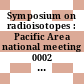 Symposium on radioisotopes : Pacific Area national meeting 0002 : Los-Angeles, CA, 21.09.56.