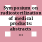 Symposium on radiosterilization of medical products: abstracts of papers : Budapest, 05.06.1967-09.06.1967