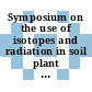 Symposium on the use of isotopes and radiation in soil plant nutrition studies: abstracts of papers : Ankara, 28.06.1965-01.07.1965