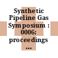 Synthetic Pipeline Gas Symposium : 0006: proceedings : Chicago, IL, 28.10.1974-30.10.1974.