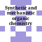 Synthetic and mechanistic organic chemistry