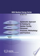 Systematic Approach to Training for Nuclear Facility Personnel : Processes, Methodology and Practices [E-Book]