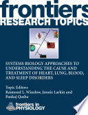 Systems Biology Approaches to Understanding the Cause and Treatment of Heart, Lung, Blood, and Sleep Disorders [E-Book] /
