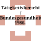 Tätigkeitsbericht / Bundesgesundheitsamt. 1986.