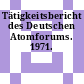 Tätigkeitsbericht des Deutschen Atomforums. 1971.