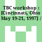 TBC workshop : [Cincinnati, Ohio May 19-21, 1997] /