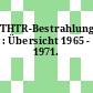 THTR-Bestrahlungsversuche : Übersicht 1965 - 1971.