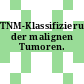 TNM-Klassifizierung der malignen Tumoren.