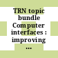 TRN topic bundle Computer interfaces : improving the human-computer working relationship [E-Book]