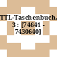 TTL-Taschenbuch. 3 : [74641 - 7430640]