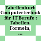 Tabellenbuch Computertechnik für IT Berufe : Tabellen, Formeln, Normenanwendung /