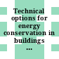 Technical options for energy conservation in buildings : National Conference of States on Building Codes and Standards : National Bureau of Standards : Joint Emergency Workshop on Energy Conservation in Buildings : National Bureau of Standards : National Conference of States on Building Codes and Standards : Joint Emergency Workshop on Energy Conservation in Buildings : Washington, DC, 19.06.73.