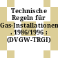 Technische Regeln für Gas-Installationen . 1986/1996 : (DVGW-TRGI) /