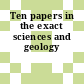 Ten papers in the exact sciences and geology