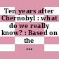 Ten years after Chernobyl : what do we really know? : Based on the proceedings of the IAEA/WHO/EC international conference, Vienna, April 1996.